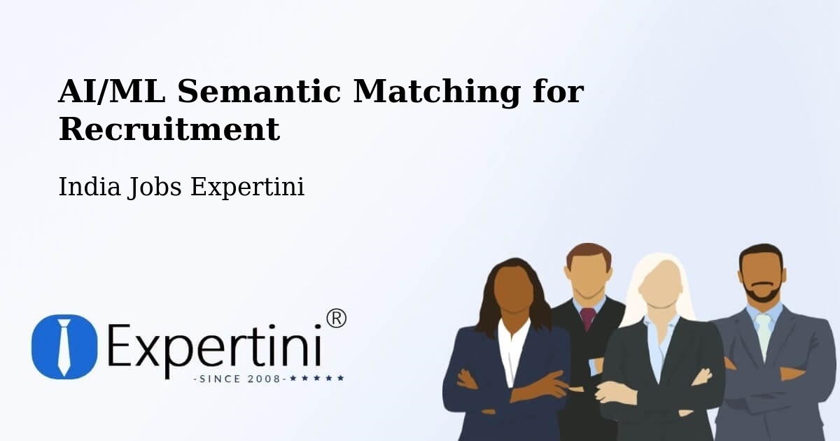 AI/ML Semantic Matching for Recruitment - India Jobs Expertini